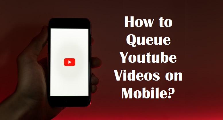How To Add To Queue Youtube Videos On Mobile? - BlogSaays